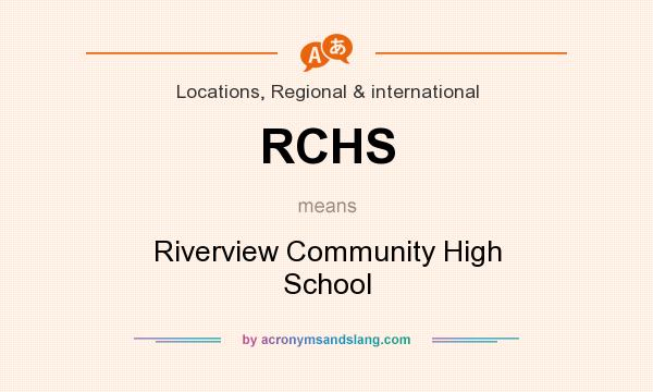 What does RCHS mean? It stands for Riverview Community High School