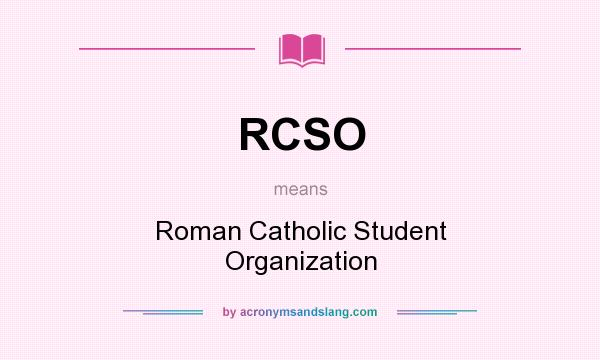 What does RCSO mean? It stands for Roman Catholic Student Organization