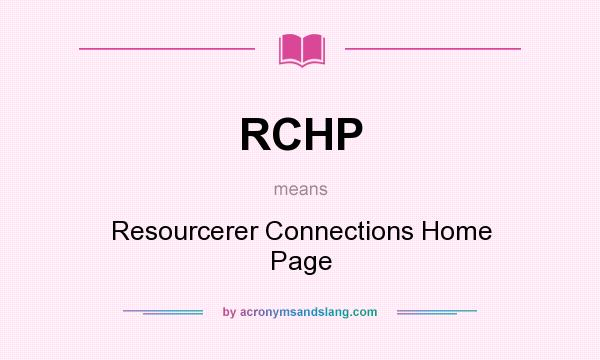What does RCHP mean? It stands for Resourcerer Connections Home Page