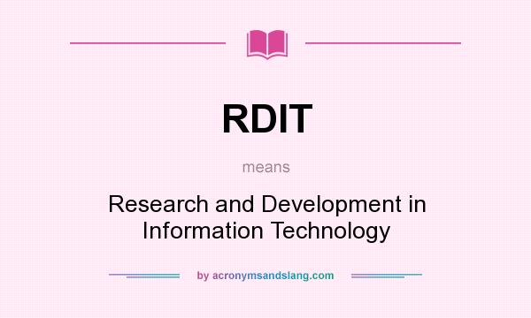 What does RDIT mean? It stands for Research and Development in Information Technology