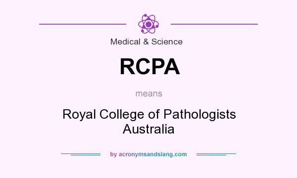 What does RCPA mean? It stands for Royal College of Pathologists Australia