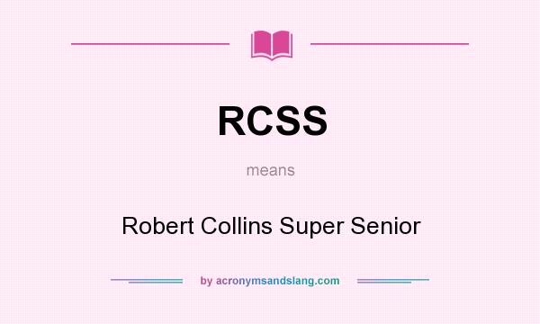What does RCSS mean? It stands for Robert Collins Super Senior