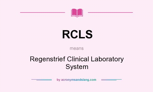 What does RCLS mean? It stands for Regenstrief Clinical Laboratory System