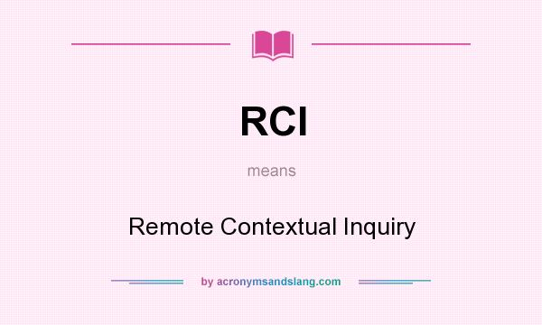 What does RCI mean? It stands for Remote Contextual Inquiry