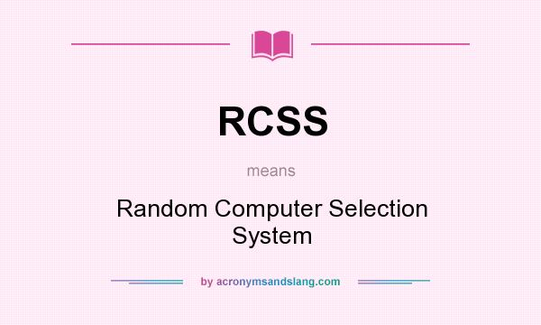 What does RCSS mean? It stands for Random Computer Selection System