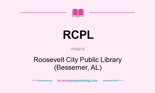 What does RCPL mean? It stands for Roosevelt City Public Library (Bessemer, AL)