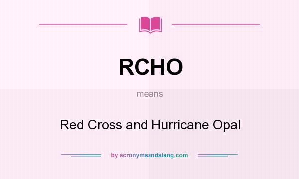 What does RCHO mean? It stands for Red Cross and Hurricane Opal