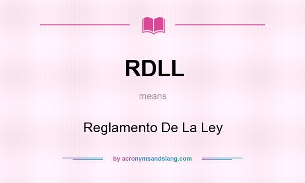 What does RDLL mean? It stands for Reglamento De La Ley