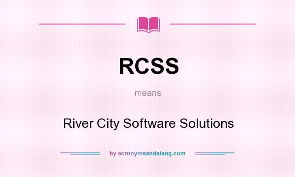 What does RCSS mean? It stands for River City Software Solutions