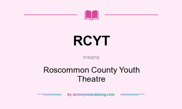 What does RCYT mean? It stands for Roscommon County Youth Theatre