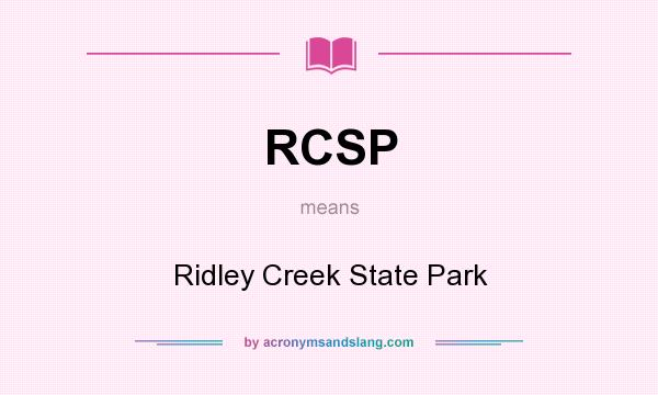 What does RCSP mean? It stands for Ridley Creek State Park