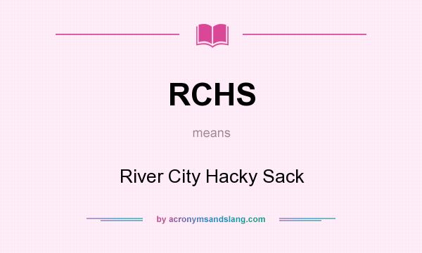 What does RCHS mean? It stands for River City Hacky Sack