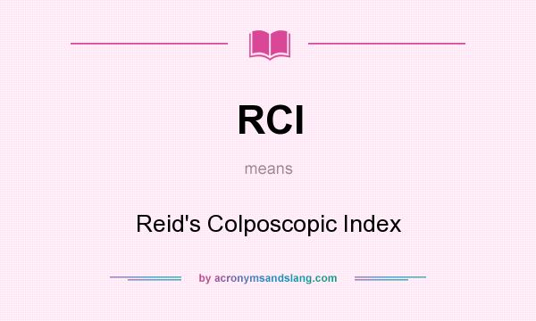 What does RCI mean? It stands for Reid`s Colposcopic Index