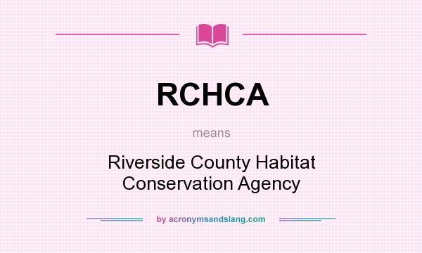 What does RCHCA mean? It stands for Riverside County Habitat Conservation Agency