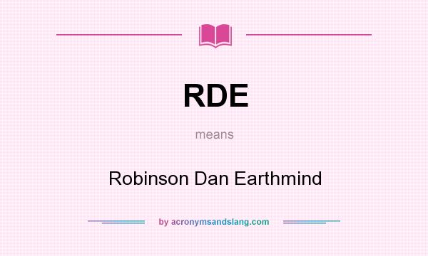 What does RDE mean? It stands for Robinson Dan Earthmind