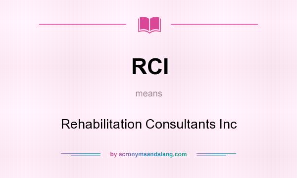 What does RCI mean? It stands for Rehabilitation Consultants Inc