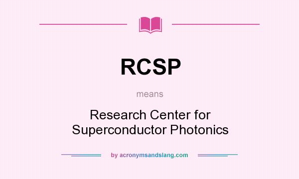 What does RCSP mean? It stands for Research Center for Superconductor Photonics