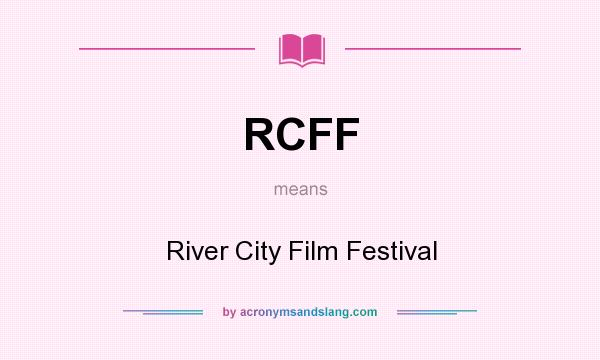 What does RCFF mean? It stands for River City Film Festival