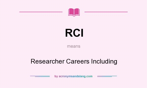 What does RCI mean? It stands for Researcher Careers Including
