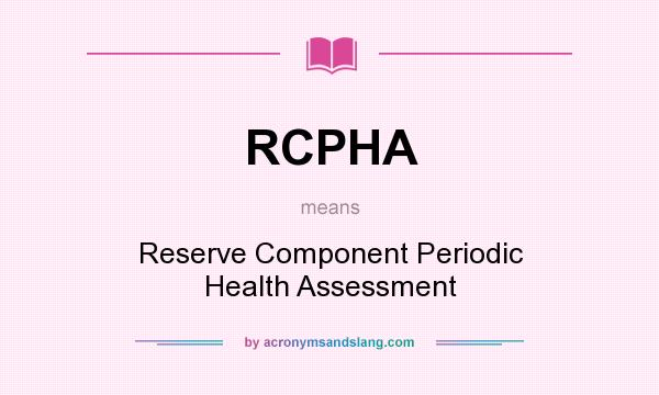 What does RCPHA mean? It stands for Reserve Component Periodic Health Assessment