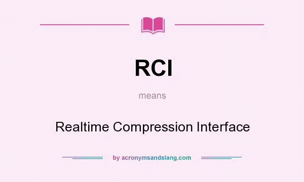 What does RCI mean? It stands for Realtime Compression Interface
