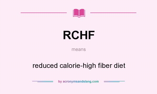 What does RCHF mean? It stands for reduced calorie-high fiber diet