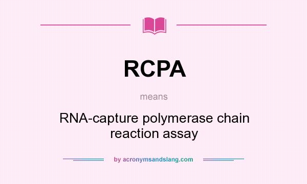 What does RCPA mean? It stands for RNA-capture polymerase chain reaction assay