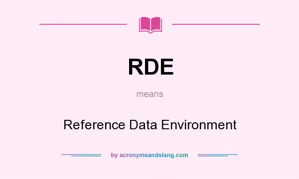 What does RDE mean? It stands for Reference Data Environment
