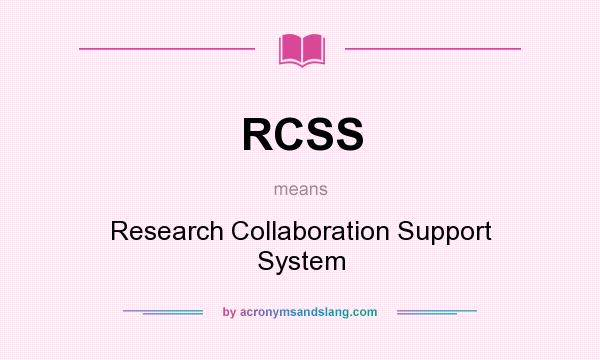 What does RCSS mean? It stands for Research Collaboration Support System