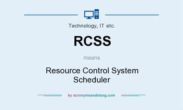 What does RCSS mean? It stands for Resource Control System Scheduler