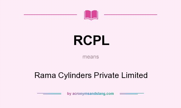 What does RCPL mean? It stands for Rama Cylinders Private Limited