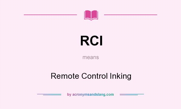 What does RCI mean? It stands for Remote Control Inking