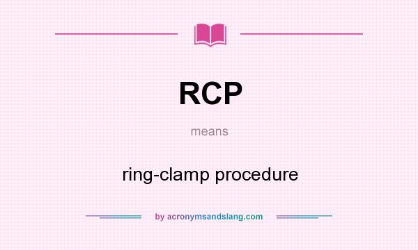 What does RCP mean? It stands for ring-clamp procedure