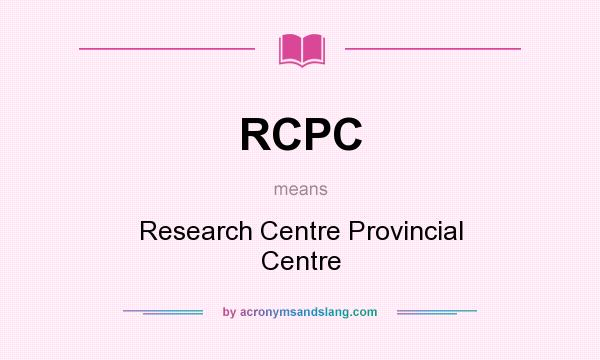 What does RCPC mean? It stands for Research Centre Provincial Centre