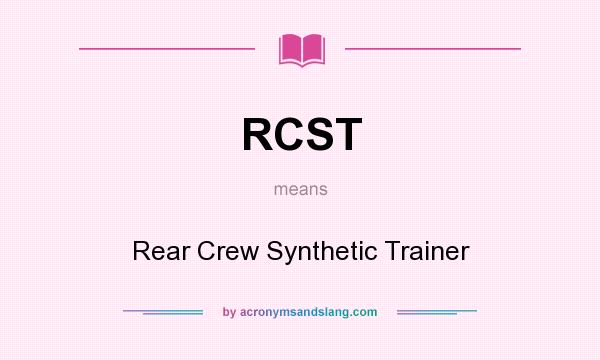 What does RCST mean? It stands for Rear Crew Synthetic Trainer