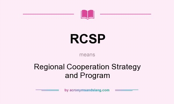 What does RCSP mean? It stands for Regional Cooperation Strategy and Program
