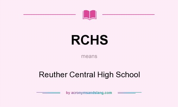 What does RCHS mean? It stands for Reuther Central High School