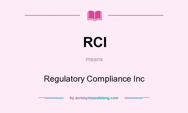 What does RCI mean? It stands for Regulatory Compliance Inc