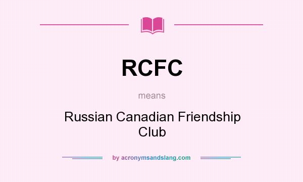 What does RCFC mean? It stands for Russian Canadian Friendship Club