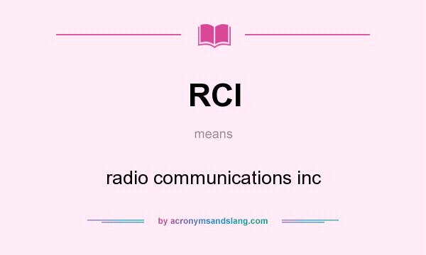 What does RCI mean? It stands for radio communications inc