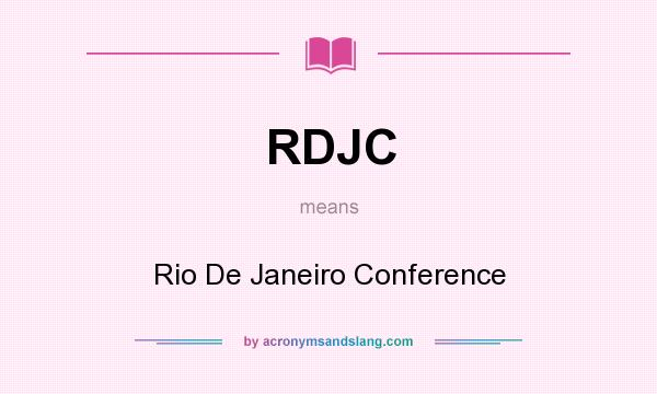 What does RDJC mean? It stands for Rio De Janeiro Conference