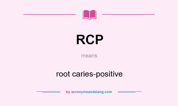 What does RCP mean? It stands for root caries-positive