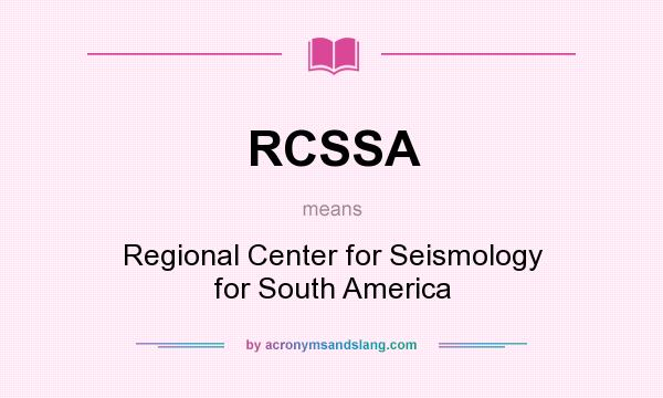 What does RCSSA mean? It stands for Regional Center for Seismology for South America