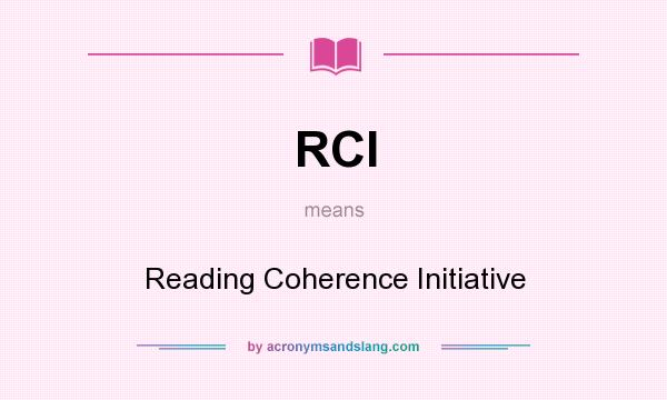 What does RCI mean? It stands for Reading Coherence Initiative