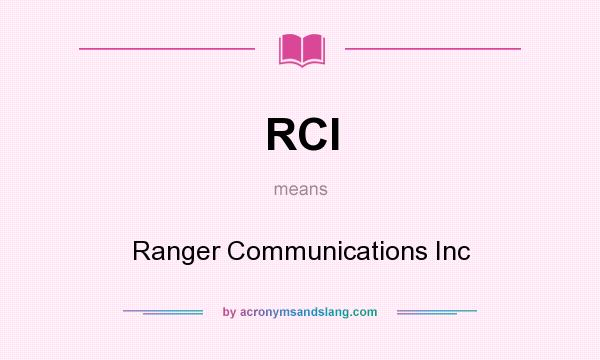 What does RCI mean? It stands for Ranger Communications Inc