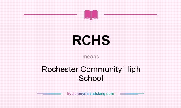 What does RCHS mean? It stands for Rochester Community High School