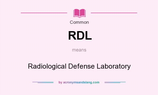 What does RDL mean? It stands for Radiological Defense Laboratory