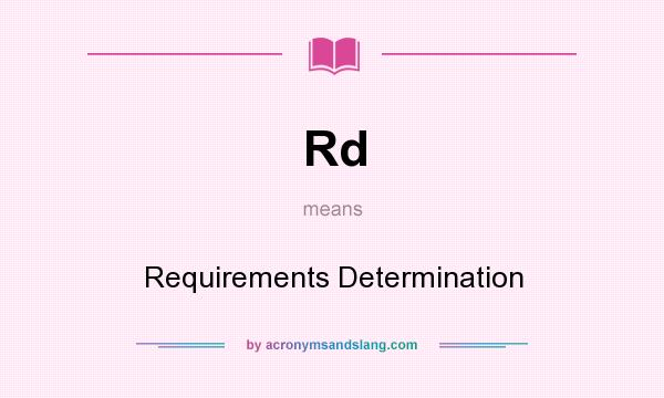 What does Rd mean? It stands for Requirements Determination