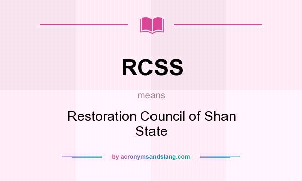 What does RCSS mean? It stands for Restoration Council of Shan State