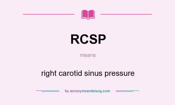 What does RCSP mean? It stands for right carotid sinus pressure